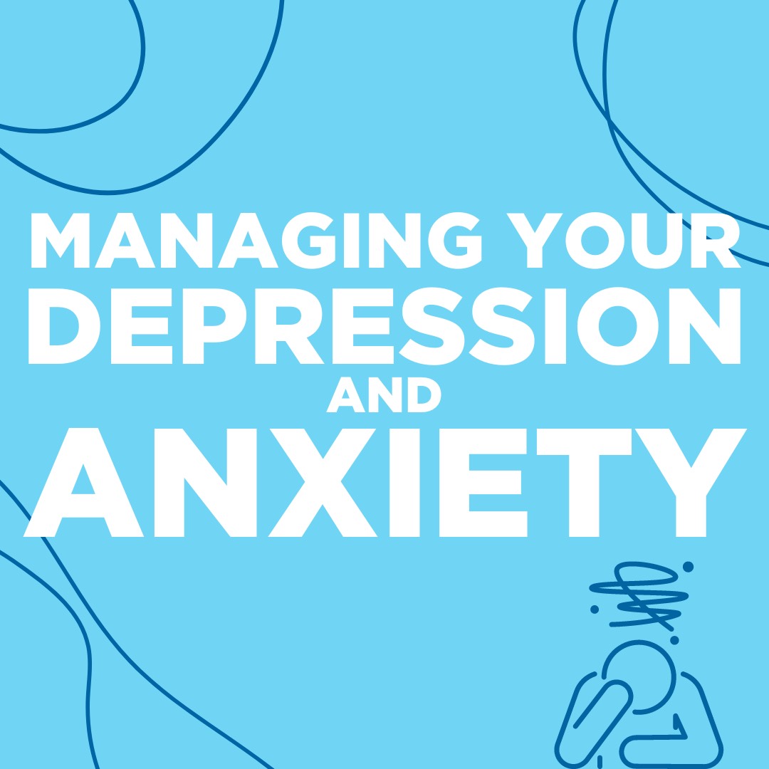 Managing Your Depression & Anxiety
